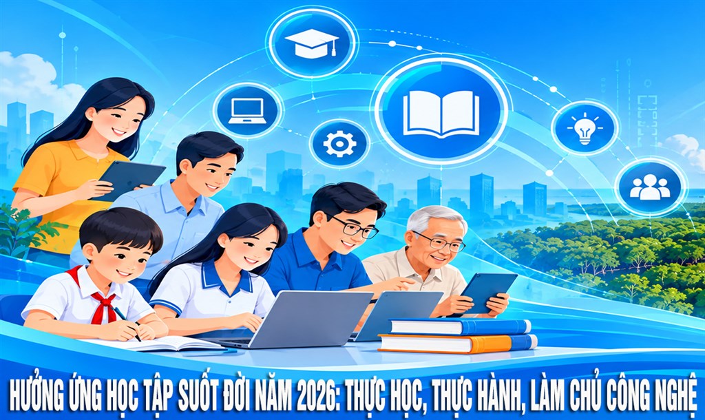 Hưởng ứng học tập suốt đời năm 2026: Thực học, thực hành, làm chủ công nghệ